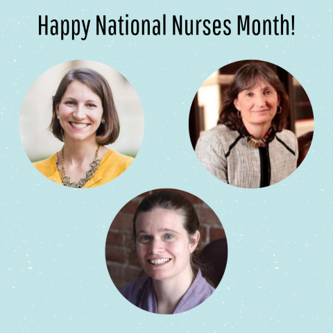 Happy National Nurses Month! with images of Dr. Nancy Niemczyk, Dr. Jill Demirci, and Dr. Denise Charron-Prochownik